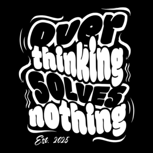 Custom Over Thinking Solves Nothing T-Shirt